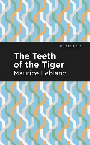 The Teeth Of The Tiger, De Maurice Leblanc., Vol. 1. Editorial Graphic Arts Books, Tapa Blanda En Inglés