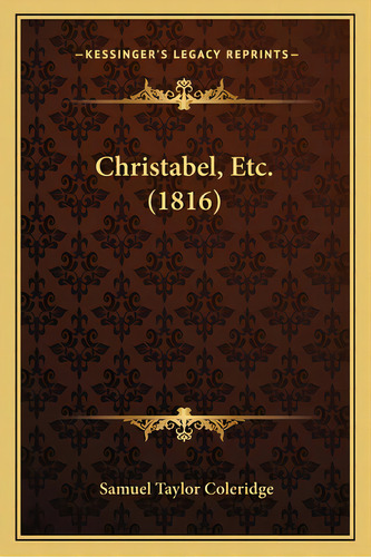 Christabel, Etc. (1816), De Coleridge, Samuel Taylor. Editorial Kessinger Pub Llc, Tapa Blanda En Inglés