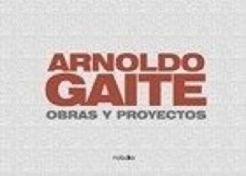 Libro - Arnoldo Gaite . Obras Y Proyectos- Gaite, Arnoldo