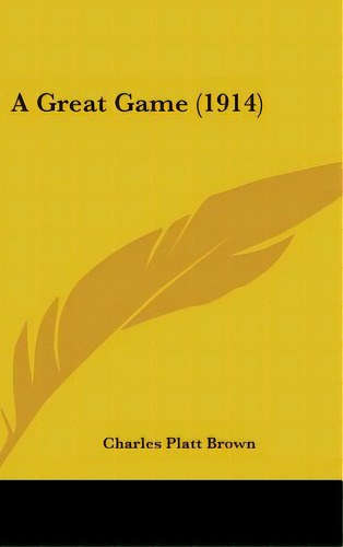 A Great Game (1914), De Brown, Charles Platt. Editorial Kessinger Pub Llc, Tapa Dura En Inglés
