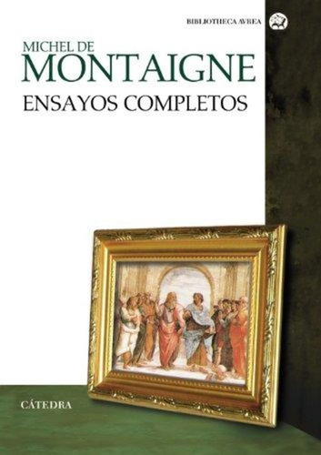 Ensayos Completos De Montaigne, De Michel De Montaigne. Editorial Cátedra, Tapa Blanda, Edición 1 En Español, 2013