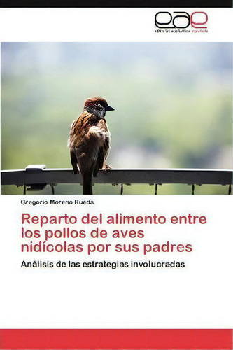 Reparto Del Alimento Entre Los Pollos De Aves Nidicolas Por Sus Padres, De Moreno Rueda Gregorio. Editorial Eae Editorial Academia Espanola, Tapa Blanda En Español