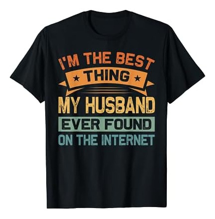 Soy Lo Mejor Que Mi Marido Ha Encontrado En Internet Camiset