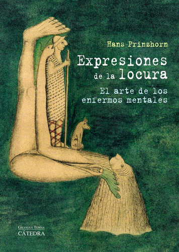 Expresiones de la locura: El arte de los enfermos mentales, de Prinzhorn, Hans. Editorial Cátedra, tapa dura en español, 2012
