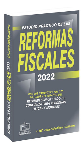 Estudio Practico De Las Reformas Fiscales 2022, De C.p.c. Javier Martinez Gutierrez. Editorial Ediciones Fiscales Isef, S.a., Tapa Rustico En Español