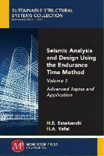 Seismic Analysis And Design Using The Endurance Time Method, Volume Ii : Advanced Topics And Appl..., De Homayoon Estekanchi. Editorial Momentum Press, Tapa Blanda En Inglés
