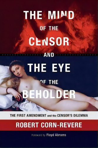 The Mind Of The Censor And The Eye Of The Beholder : The First Amendment And The Censor's Dilemma, De Robert Corn-revere. Editorial Cambridge University Press, Tapa Blanda En Inglés