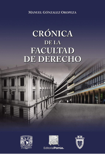 Crónica de la Facultad de Derecho: No, de González Oropeza, Manuel., vol. 1. Editorial Porrua, tapa pasta blanda, edición 1 en español, 2019