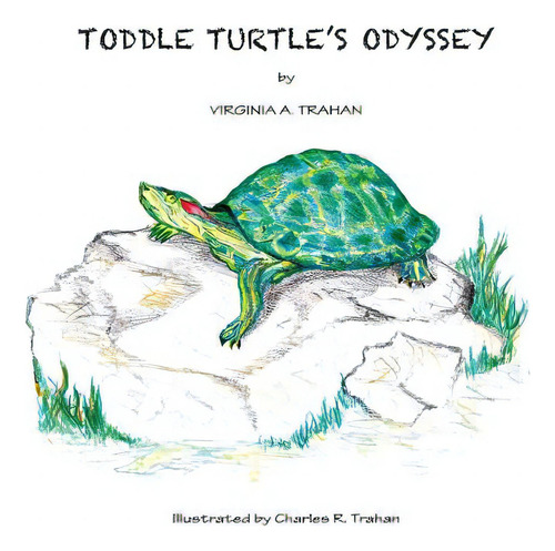 Toddle Turtle's Odyssey, De Trahan, Virginia A.., Vol. 1. Editorial Lightning Source Inc, Tapa Dura En Inglés