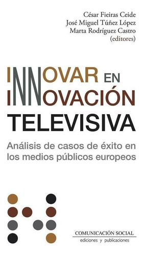 Libro: Innovar En Innovacion Televisiva. Fieiras Ceife Et Al