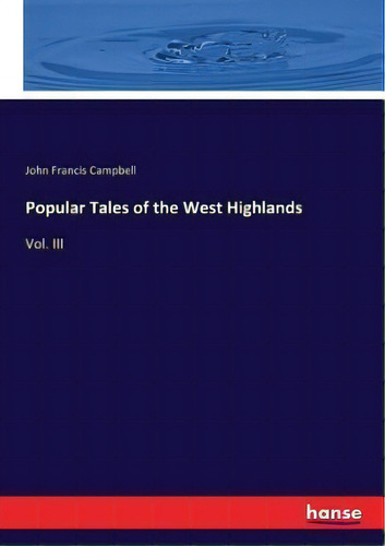 Popular Tales Of The West Highlands : Vol. Iii, De John Francis Campbell. Editorial Hansebooks, Tapa Blanda En Inglés