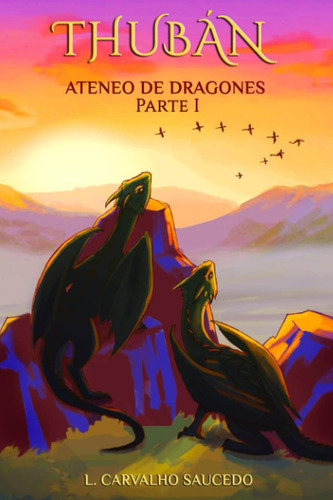 Thubán, Ateneo De Dragones: Parte I. (spanish Edition), De Carvalho Saucedo, Liliana. Editorial Oem, Tapa Blanda En Español