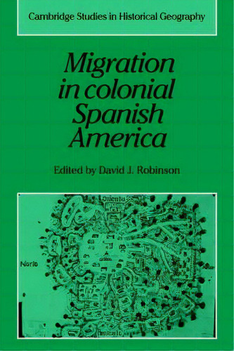 Cambridge Studies In Historical Geography: Migration In Colonial Spanish America Series Number 16, De Alan R. H. Baker. Editorial Cambridge University Press, Tapa Dura En Inglés