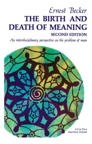 Birth And Death Of Meaning, De Ernest Becker. Editorial Simon & Schuster, Tapa Blanda En Inglés