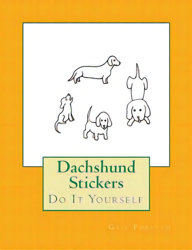 Dachshund Stickers: Do It Yourself, De Forsyth, Gail. Editorial Createspace, Tapa Blanda En Inglés