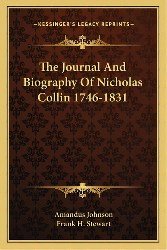 The Journal And Biography Of Nicholas Collin 1746-1831, De Johnson, Amandus. Editorial Kessinger Pub Llc, Tapa Blanda En Inglés