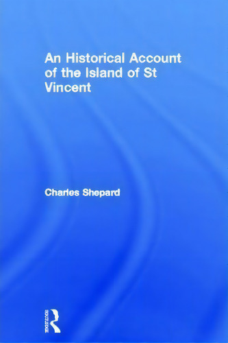An Historical Account Of The Island Of St Vincent, De Charles Shepard., Vol. 1. Editorial Taylor Francis Ltd, Tapa Dura En Inglés