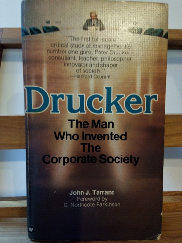 Drucker -the Man Who Invented The Corporate Society 