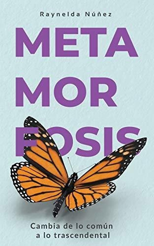 Libro : Metamorfosis Cambia De Lo Comun A Lo Trascendental 