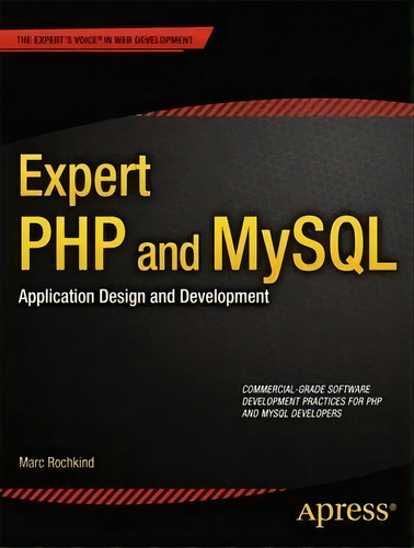 Expert Php And Mysql : Application Design And Development, De Marc Rochkind. Editorial Springer-verlag Berlin And Heidelberg Gmbh & Co. Kg, Tapa Blanda En Inglés