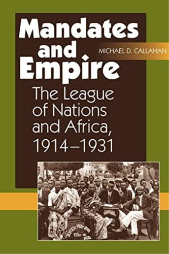 Mandates And Empire: The League Of Nations And Africa,, De Callahan, Michael D. Editorial Sussex Academic Press, Tapa Blanda En Inglés