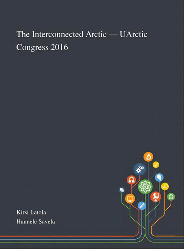 The Interconnected Arctic - Uarctic Congress 2016, De Kirsi Latola. Editorial Saint Philip Street Pr, Tapa Dura En Inglés