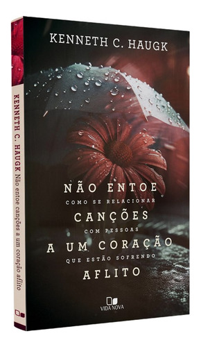 Não Entoe Canções A Um Coração Aflito | Kenneth C. Haugk
