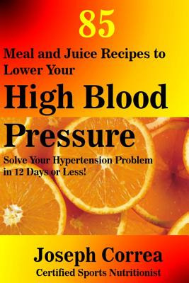 Libro 85 Meal And Juice Recipes To Lower Your High Blood ...