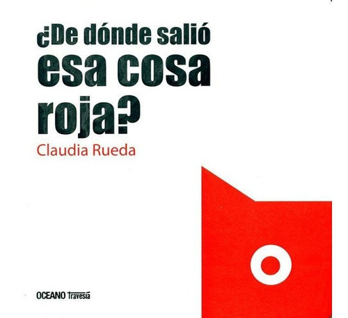 De Donde Salio Esa Cosa Roja?, de Rueda, Claudia. Editorial Oceano en español