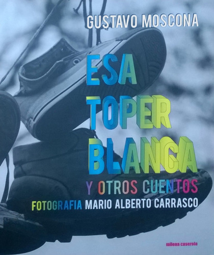 Esa Toper Blanca Y Otros Cuentos - Gustavo Moscona