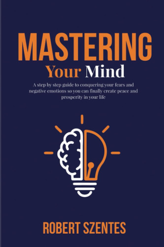 Libro: Mastering Your Mind: A Step By Step Guide To Your And