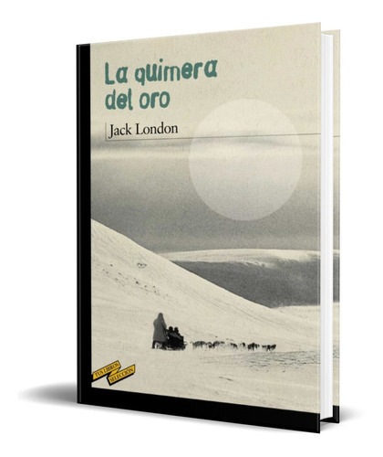 La Quimera Del Oro, De Jack, London. Editorial Anaya, Tapa Blanda En Español, 2015