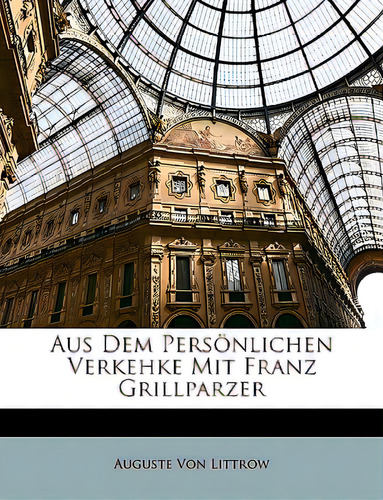 Aus Dem Personlichen Verkehke Mit Franz Grillparzer, De Von Littrow, Auguste. Editorial Nabu Pr, Tapa Blanda En Inglés