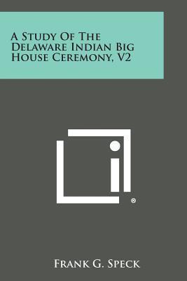 Libro A Study Of The Delaware Indian Big House Ceremony, ...