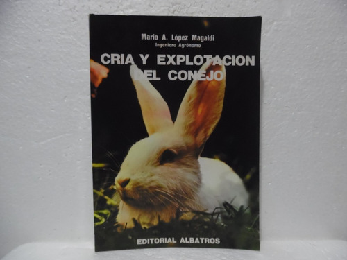 Cria Y Explotacion Del Conejo / Mario A. Lopez / Albatros 