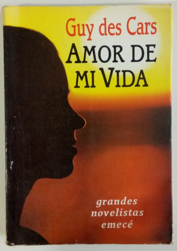 Amor De Mi Vida Guy Des Cars Novela Romántica Ed Emecé Libro