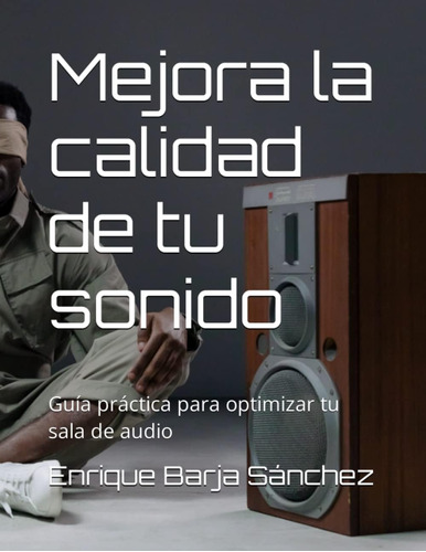 Libro: Mejora La Calidad De Tu Sonido: Guía Práctica Para Tu