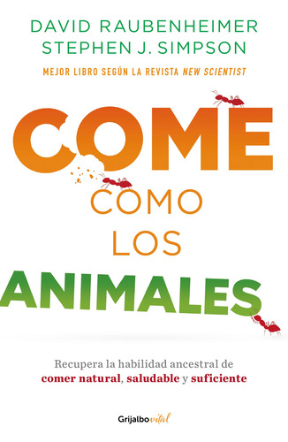 Come como los animales: Recupera la habilidad ancestral de comer natural, saludable y suficiente, de Raubenheimer, David. Vital Editorial Grijalbo, tapa blanda en español, 2022