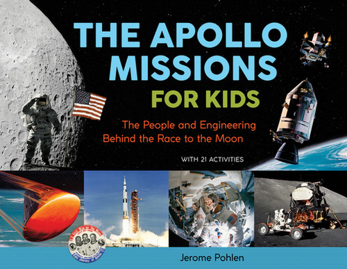 The Apollo Missions For Kids: The People And Engineering Behind The Race To The Moon, With 21 Act..., De Pohlen, Jerome., Vol. 1. Editorial Chicago Review Pr, Tapa Blanda En Inglés