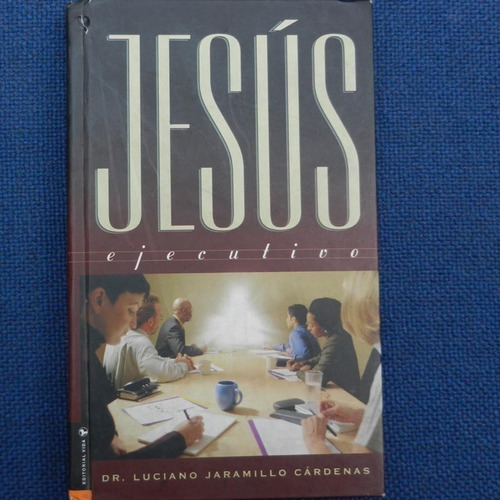 Jesus Ejecutivo, Dr. Luciano Jaramillo Cardenas, Ed. Vida