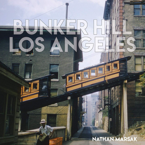 Libro: Bunker Hill Los Angeles: Essence Of Sunshine And Noir