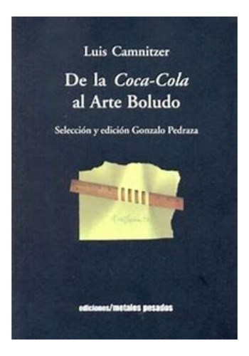 De La Coca Cola Al Arte Boludo - Luis Camnitzer