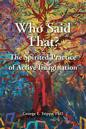 Who Said That?: The Spirited Practice Of Active Imagination, De Trippe, George E.. Editorial Lightning Source Inc, Tapa Blanda En Inglés