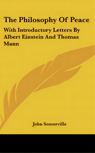 The Philosophy Of Peace: With Introductory Letters By Albert Einstein And Thomas Mann, De Somerville, John. Editorial Kessinger Pub Llc, Tapa Dura En Inglés
