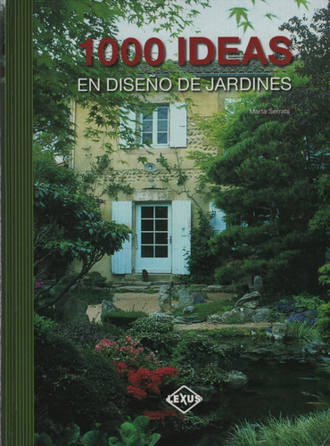 1.000 Ideas En Diseños De Jardines, De Serrats, Marta. Editorial Lexus, Tapa Dura En Español, 2016