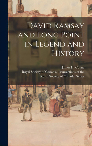 David Ramsay And Long Point In Legend And History, De Coyne, James H. (james Henry) 1849-. Editorial Legare Street Pr, Tapa Dura En Inglés