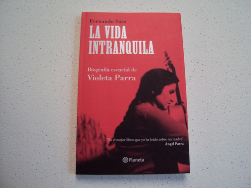 La Vida Intranquila -biografia Esencial De Violeta Parra