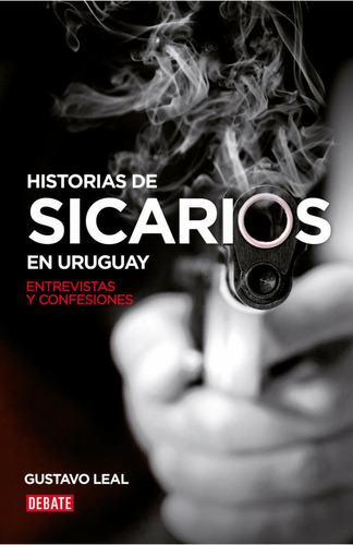 Libro: Historias De Sicarios En Uruguay / Gustavo Leal
