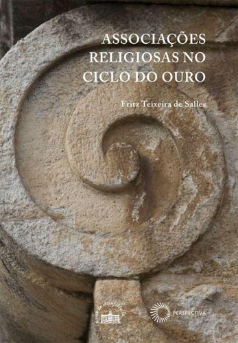 Associações religiosas no ciclo do ouro, de Salles, Fritz Teixeira De. Editora Perspectiva Ltda., capa mole em português, 2007