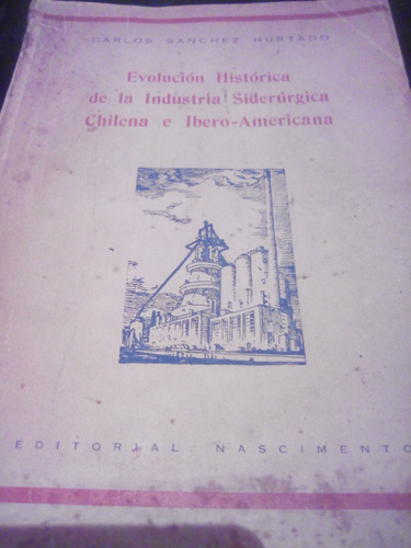 Evolución Histórica De La Industria Siderúrgica Chilena...